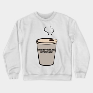 Coffee And Friends Make The Perfect Blend Crewneck Sweatshirt